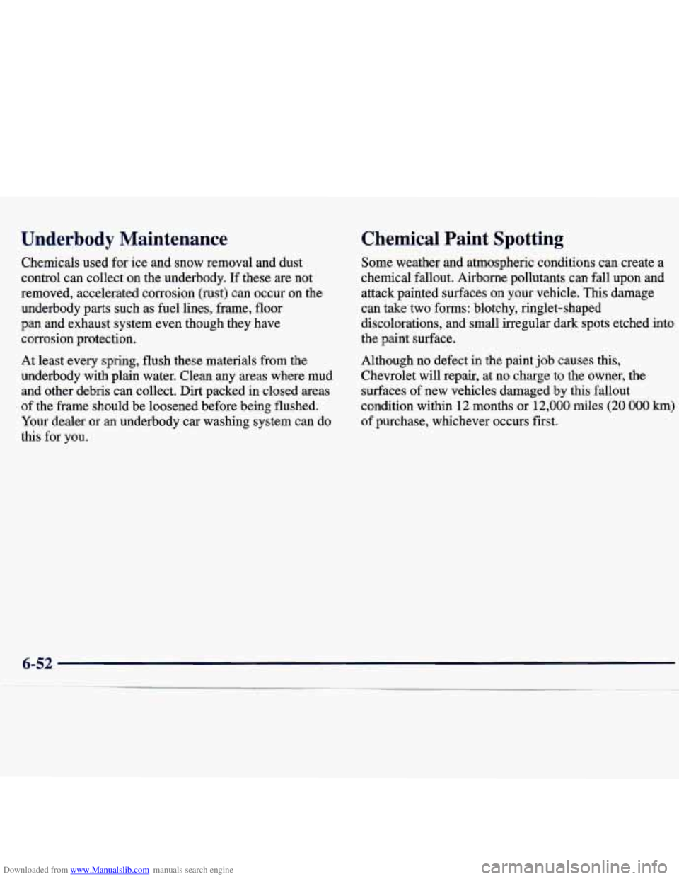 CHEVROLET MALIBU 1998 Owners Manual Downloaded from www.Manualslib.com manuals search engine Underbody Maintenance
Chemicals used for ice and snow removal and dust
control can collect on the underbody. If these
are not
r CHEVROLET MALIBU 1998 Owners Manual Downloaded from www.Manualslib.com manuals search engine Underbody Maintenance
Chemicals used for ice and snow removal and dust
control can collect on the underbody. If these
are not
r