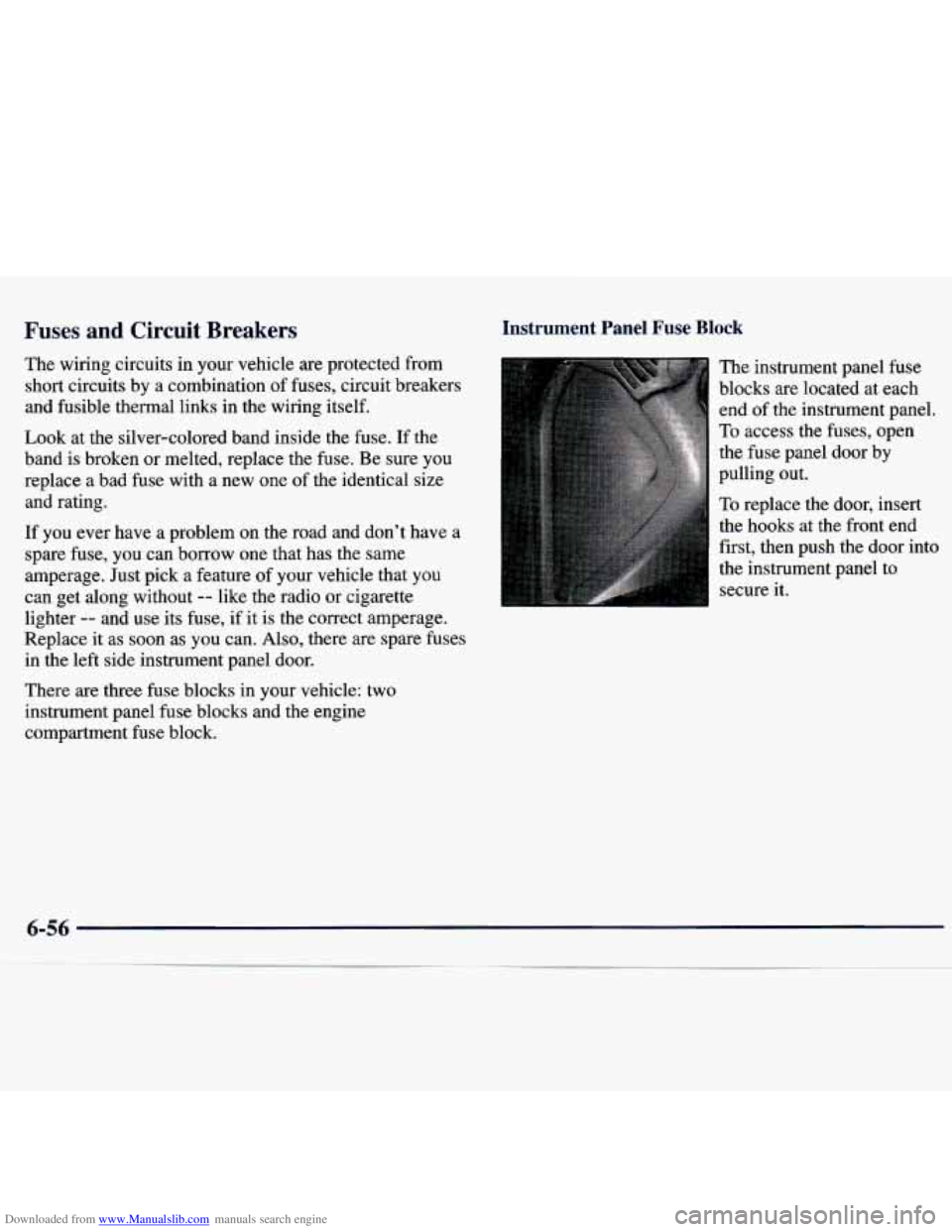 CHEVROLET MALIBU 1998  Owners Manual Downloaded from www.Manualslib.com manuals search engine Fuses and Circuit  Breakers 
The wiring  circuits  in your  vehicle  are  protected  from 
short  circuits  by a  combination  of fuses,  circu