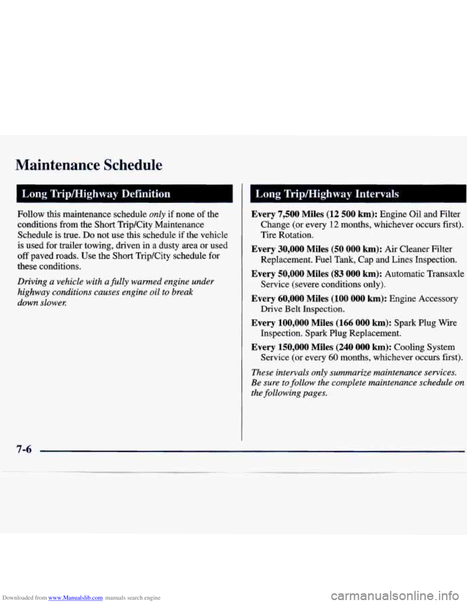 CHEVROLET MALIBU 1998 Owners Manual Downloaded from www.Manualslib.com manuals search engine Maintenance Schedule
Follow this maintenance schedule only if none of the
conditions from the Short Trip/City Maintenance
Schedule i CHEVROLET MALIBU 1998 Owners Manual Downloaded from www.Manualslib.com manuals search engine Maintenance Schedule
Follow this maintenance schedule only if none of the
conditions from the Short Trip/City Maintenance
Schedule i