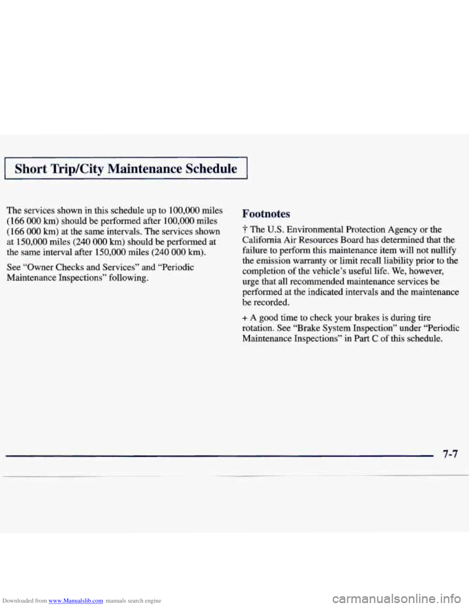 CHEVROLET MALIBU 1998 Owners Manual Downloaded from www.Manualslib.com manuals search engine I Short Trip/City Maintenance Schedule I
The services shown in this schedule up to 100,000 miles
(166
000 km) should be performed af CHEVROLET MALIBU 1998 Owners Manual Downloaded from www.Manualslib.com manuals search engine I Short Trip/City Maintenance Schedule I
The services shown in this schedule up to 100,000 miles
(166
000 km) should be performed af
