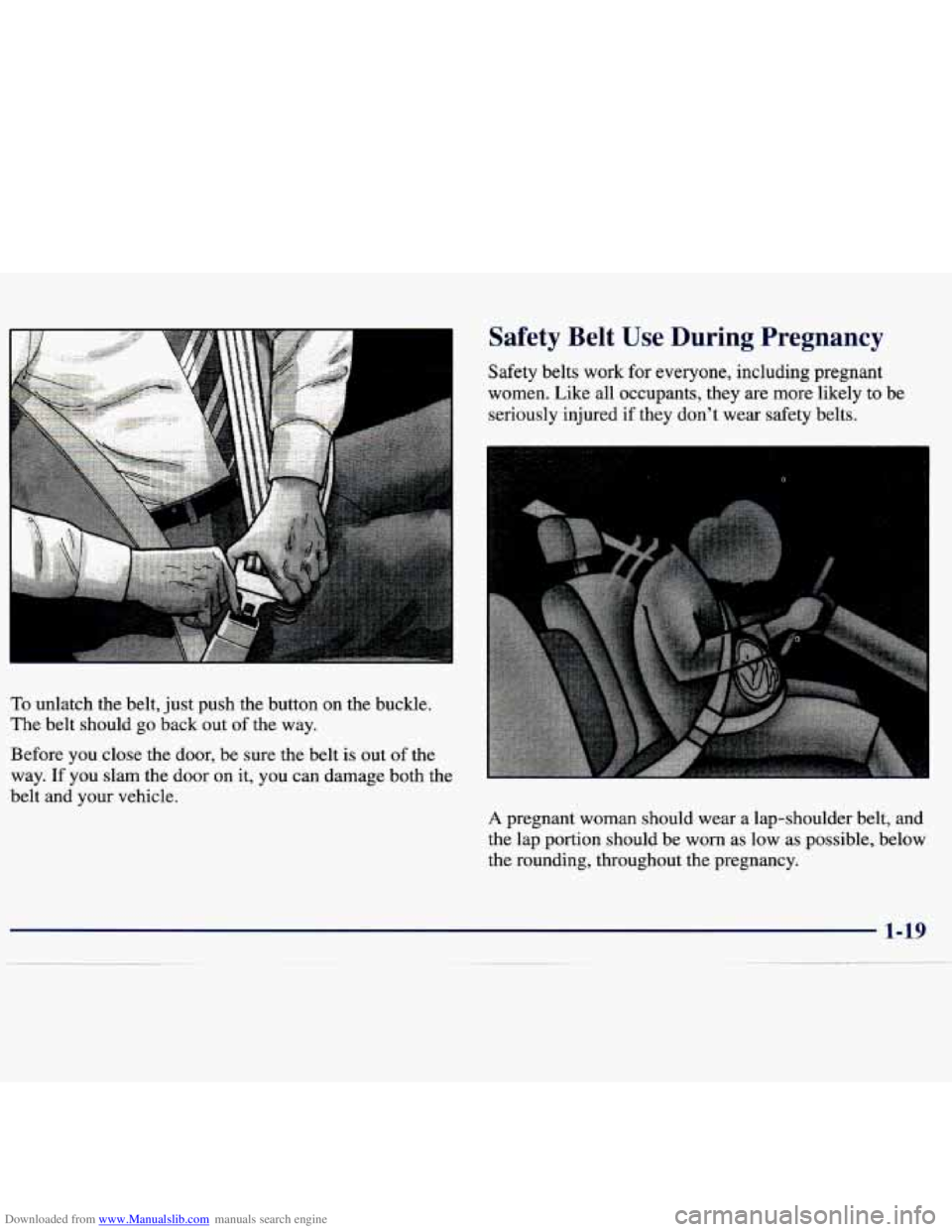 CHEVROLET MALIBU 1998 Owners Guide Downloaded from www.Manualslib.com manuals search engine To unlatch the belt, just push the button on the buckle.
The belt should go back out
of the way.
Safety Belt Use During Pregnan CHEVROLET MALIBU 1998 Owners Guide Downloaded from www.Manualslib.com manuals search engine To unlatch the belt, just push the button on the buckle.
The belt should go back out
of the way.
Safety Belt Use During Pregnan