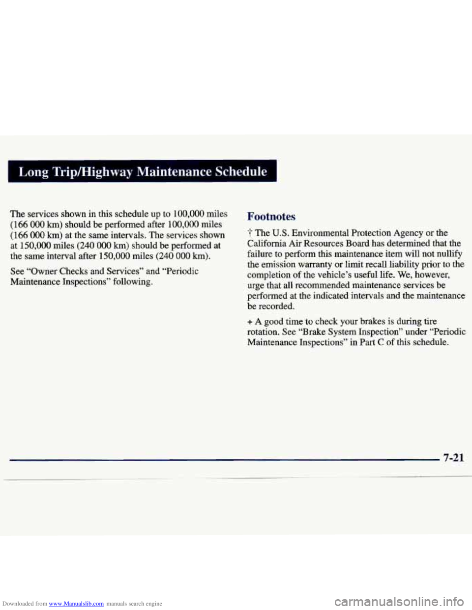 CHEVROLET MALIBU 1998 Owners Manual Downloaded from www.Manualslib.com manuals search engine Long Tripmighway Maintenance Schedule
The services shown in this schedule up to 100,000 miles
(166 000 km) should be performed afte CHEVROLET MALIBU 1998 Owners Manual Downloaded from www.Manualslib.com manuals search engine Long Tripmighway Maintenance Schedule
The services shown in this schedule up to 100,000 miles
(166 000 km) should be performed afte