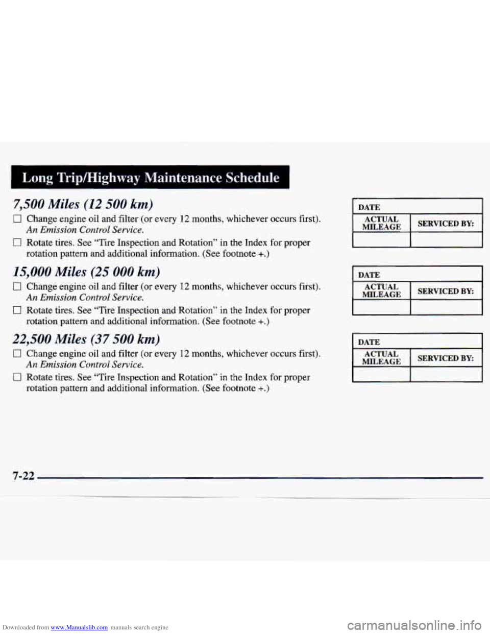 CHEVROLET MALIBU 1998 Owners Manual Downloaded from www.Manualslib.com manuals search engine Long Tripmighway Maintenance Schedule
7,500 Miles (12 500 km)
CI Change engine oil and filter (or every 12 months, whichever occurs fi CHEVROLET MALIBU 1998 Owners Manual Downloaded from www.Manualslib.com manuals search engine Long Tripmighway Maintenance Schedule
7,500 Miles (12 500 km)
CI Change engine oil and filter (or every 12 months, whichever occurs fi