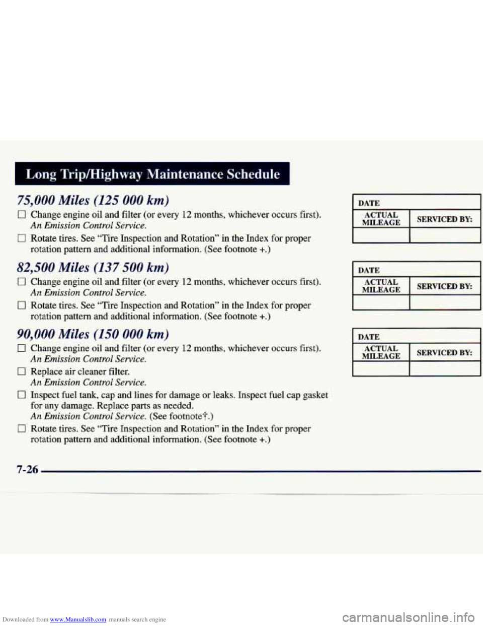 CHEVROLET MALIBU 1998 Owners Manual Downloaded from www.Manualslib.com manuals search engine Long Trip/High& Maintenance Schedule
75,000 Miles (125 000 km)
0 Change engine oil and filter (or every 12 months, whichever occurs CHEVROLET MALIBU 1998 Owners Manual Downloaded from www.Manualslib.com manuals search engine Long Trip/High& Maintenance Schedule
75,000 Miles (125 000 km)
0 Change engine oil and filter (or every 12 months, whichever occurs