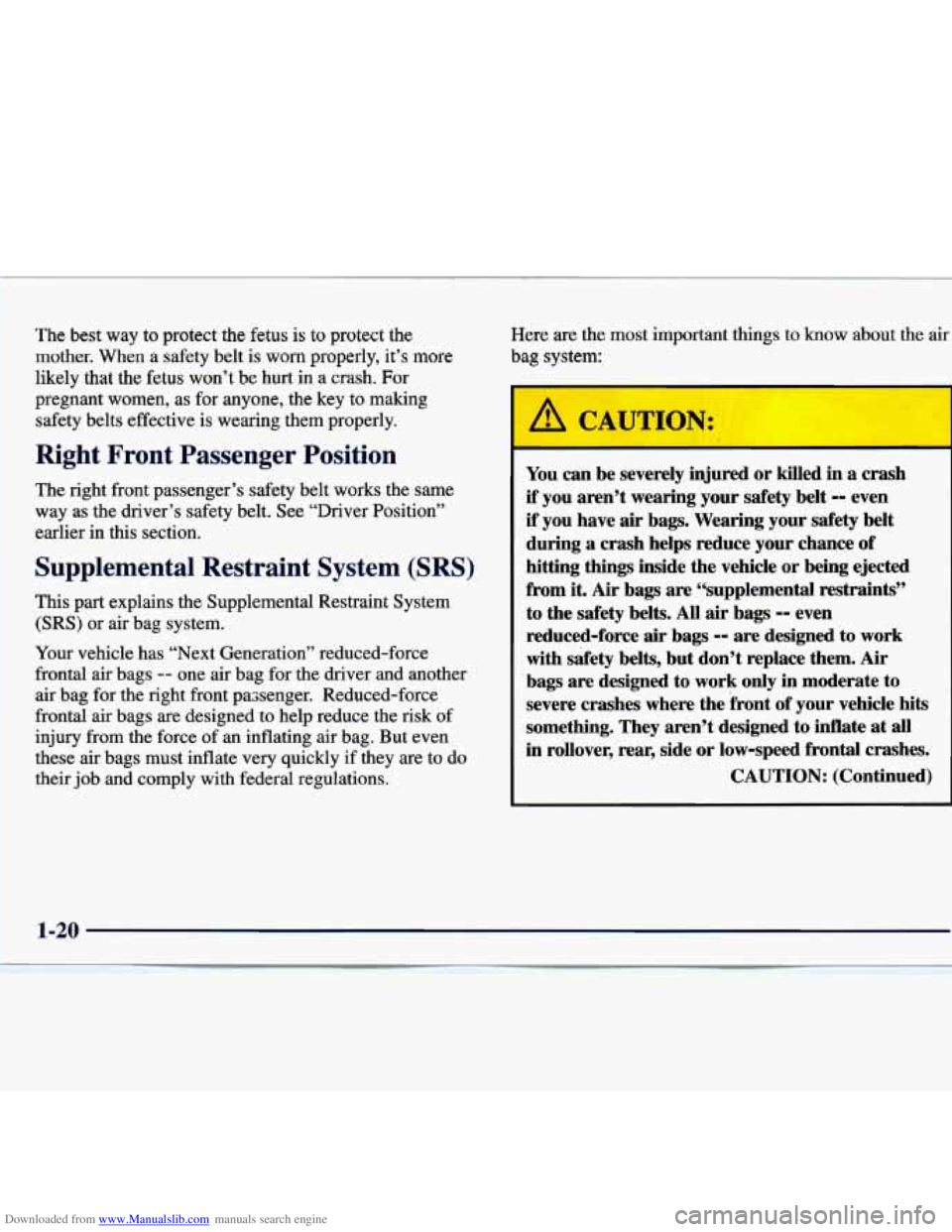 CHEVROLET MALIBU 1998 Owners Guide Downloaded from www.Manualslib.com manuals search engine The best way to protect the fetus is to protect the
mother. When a safety belt is worn properly, it’s more
likely that the fet CHEVROLET MALIBU 1998 Owners Guide Downloaded from www.Manualslib.com manuals search engine The best way to protect the fetus is to protect the
mother. When a safety belt is worn properly, it’s more
likely that the fet