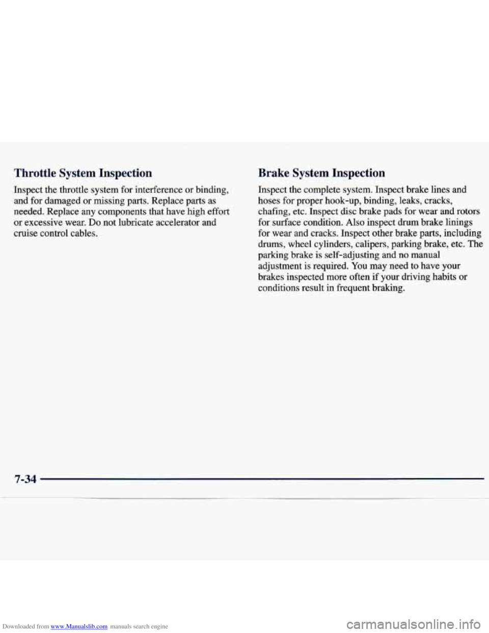 CHEVROLET MALIBU 1998 Owners Manual Downloaded from www.Manualslib.com manuals search engine Throttle System Inspection
Inspect the throttle system for interference or binding,
and for damaged or missing parts. Replace parts CHEVROLET MALIBU 1998 Owners Manual Downloaded from www.Manualslib.com manuals search engine Throttle System Inspection
Inspect the throttle system for interference or binding,
and for damaged or missing parts. Replace parts