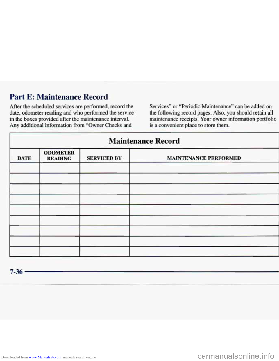 CHEVROLET MALIBU 1998 Owners Manual Downloaded from www.Manualslib.com manuals search engine Part E: Maintenance Record
After the scheduled services are performed, record the date, odometer reading and who performed the s CHEVROLET MALIBU 1998 Owners Manual Downloaded from www.Manualslib.com manuals search engine Part E: Maintenance Record
After the scheduled services are performed, record the date, odometer reading and who performed the s