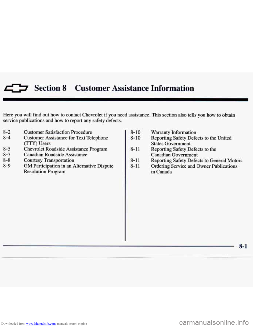 CHEVROLET MALIBU 1998 Owners Manual Downloaded from www.Manualslib.com manuals search engine 0 Section 8 Customer Assistance Information
Here you will find out how to contact Chevrolet if you need assistance. This section als CHEVROLET MALIBU 1998 Owners Manual Downloaded from www.Manualslib.com manuals search engine 0 Section 8 Customer Assistance Information
Here you will find out how to contact Chevrolet if you need assistance. This section als