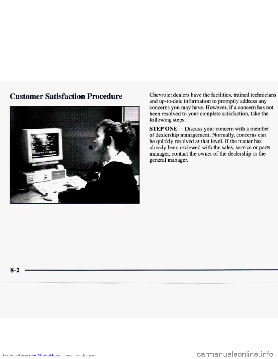 CHEVROLET MALIBU 1998 Owners Manual Downloaded from www.Manualslib.com manuals search engine Customer Satisfaction Procedure Chevrolet dealers have the facilities, trained technicians and up-to-date information
to promptly a CHEVROLET MALIBU 1998 Owners Manual Downloaded from www.Manualslib.com manuals search engine Customer Satisfaction Procedure Chevrolet dealers have the facilities, trained technicians and up-to-date information
to promptly a