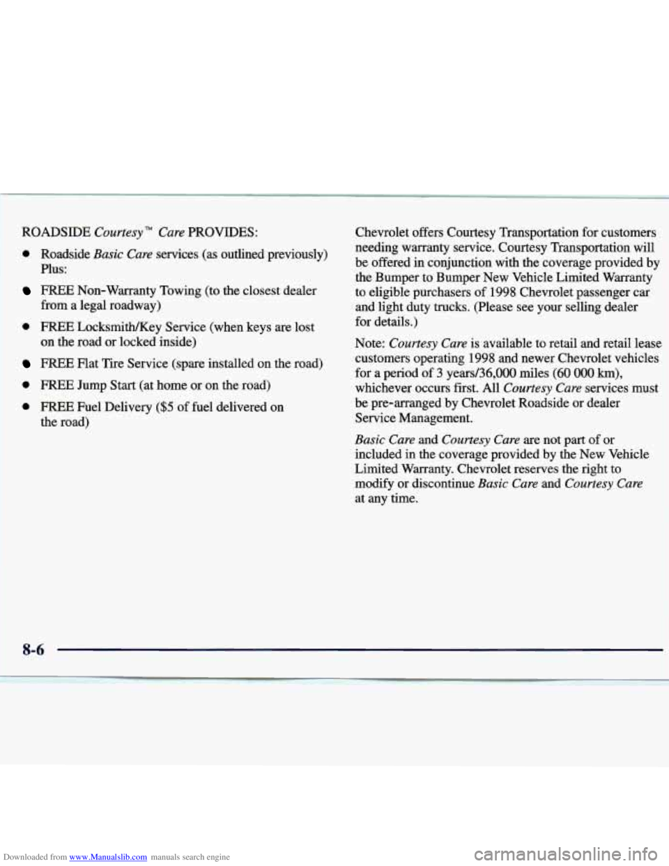 CHEVROLET MALIBU 1998 Owners Manual Downloaded from www.Manualslib.com manuals search engine ROADSIDE Courtesy Care PROVIDES:
0 Roadside Basic Care services (as outlined previously)
Plus:
FREE Non-Warranty Towing (to the clos CHEVROLET MALIBU 1998 Owners Manual Downloaded from www.Manualslib.com manuals search engine ROADSIDE Courtesy Care PROVIDES:
0 Roadside Basic Care services (as outlined previously)
Plus:
FREE Non-Warranty Towing (to the clos