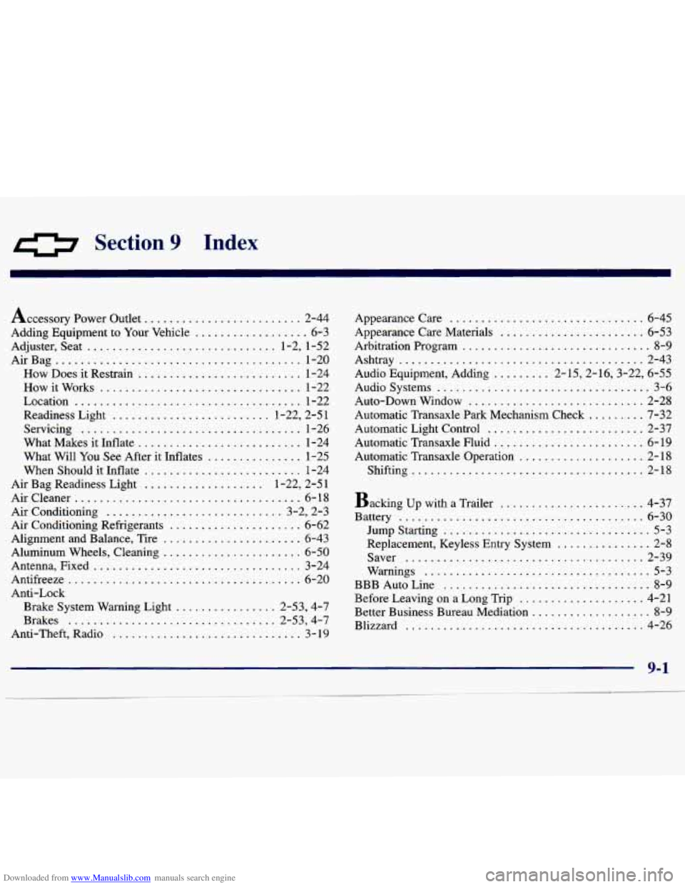 CHEVROLET MALIBU 1998 Owners Manual Downloaded from www.Manualslib.com manuals search engine 0 Section 9 Index
Accessory Power Outlet ......................... 2-44
Adding Equipment to Your Vehicle
.................. 6-3
Adjust CHEVROLET MALIBU 1998 Owners Manual Downloaded from www.Manualslib.com manuals search engine 0 Section 9 Index
Accessory Power Outlet ......................... 2-44
Adding Equipment to Your Vehicle
.................. 6-3
Adjust