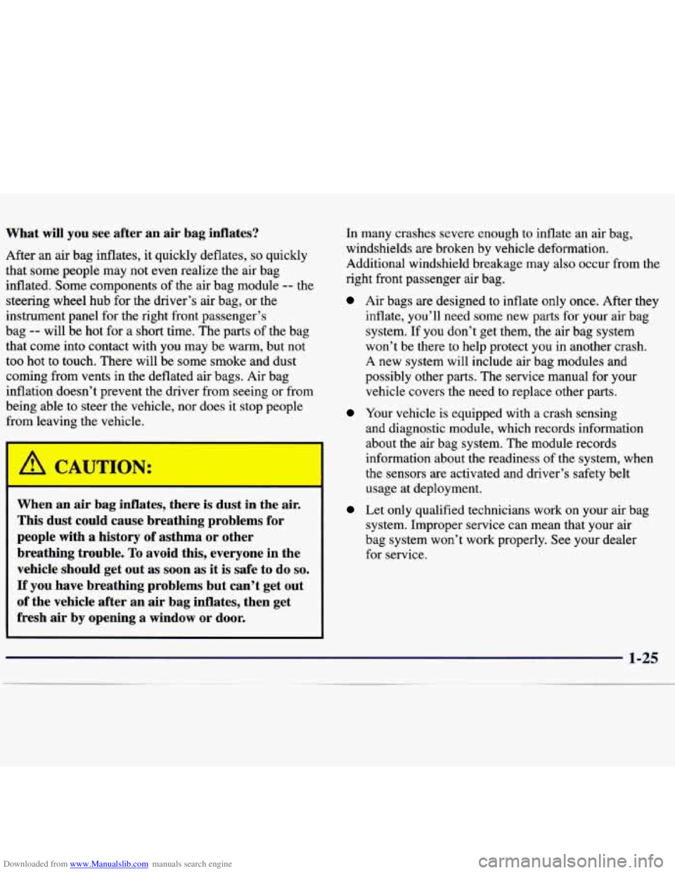 CHEVROLET MALIBU 1998 Owners Guide Downloaded from www.Manualslib.com manuals search engine What will you see after an air bag inflates?
After an air bag inflates, it quickly deflates, so quickly
that some people may not CHEVROLET MALIBU 1998 Owners Guide Downloaded from www.Manualslib.com manuals search engine What will you see after an air bag inflates?
After an air bag inflates, it quickly deflates, so quickly
that some people may not
