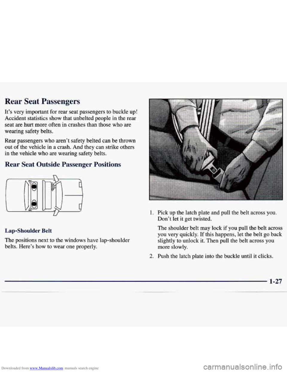 CHEVROLET MALIBU 1998 Owners Guide Downloaded from www.Manualslib.com manuals search engine Rear Seat Passengers
It’s very important for rear seat passengers to buckle up!
Accident statistics show that unbelted people i CHEVROLET MALIBU 1998 Owners Guide Downloaded from www.Manualslib.com manuals search engine Rear Seat Passengers
It’s very important for rear seat passengers to buckle up!
Accident statistics show that unbelted people i