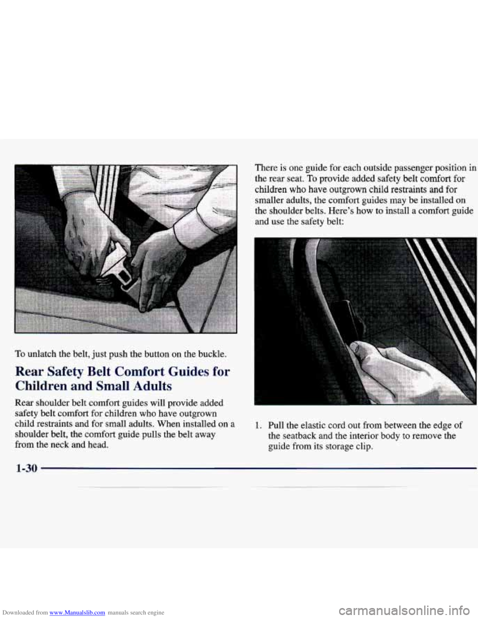 CHEVROLET MALIBU 1998 Service Manual Downloaded from www.Manualslib.com manuals search engine To unlatch the belt, just push the button on the buckle.
Rear Safety Belt Comfort Guides for
Children and Small Adults
Rear sh CHEVROLET MALIBU 1998 Service Manual Downloaded from www.Manualslib.com manuals search engine To unlatch the belt, just push the button on the buckle.
Rear Safety Belt Comfort Guides for
Children and Small Adults
Rear sh