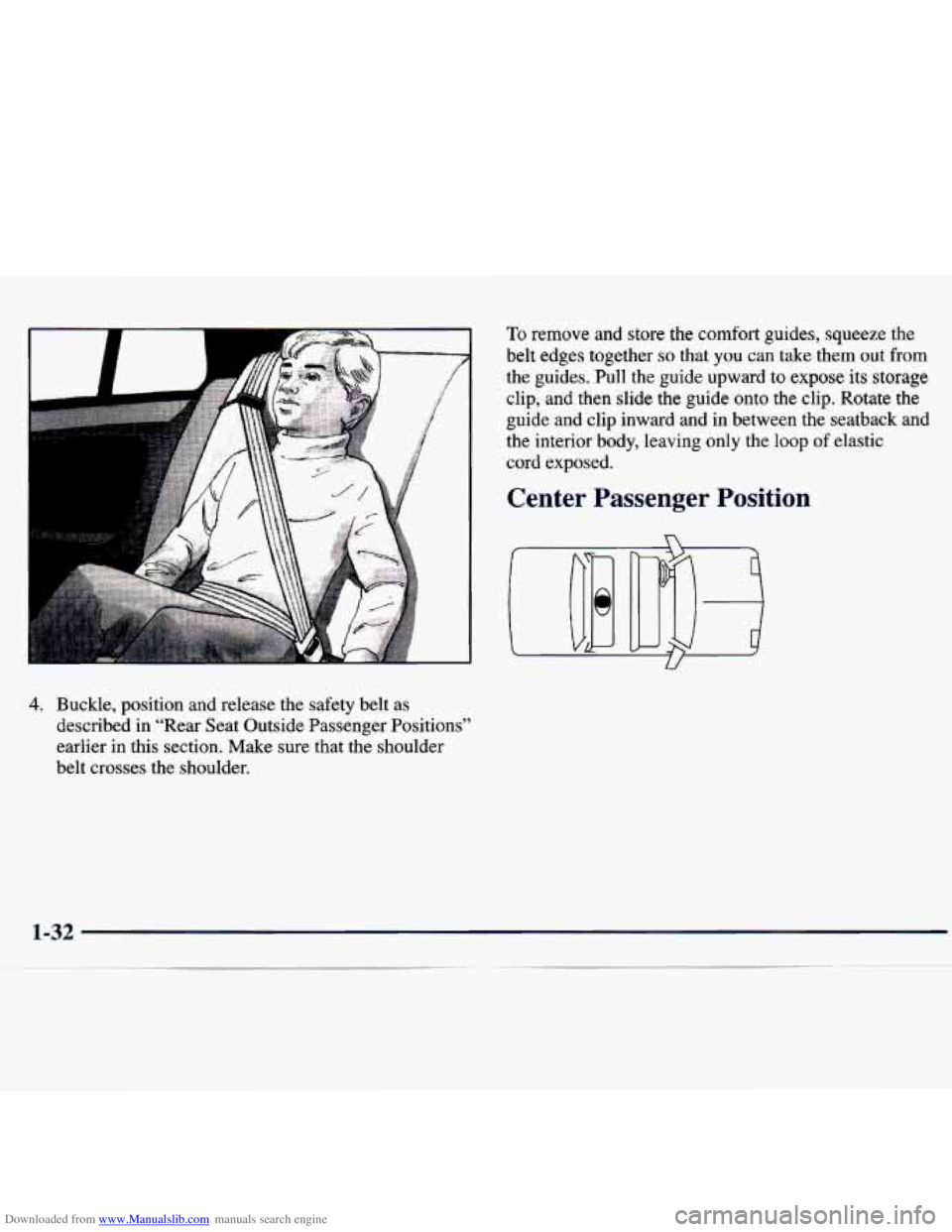 CHEVROLET MALIBU 1998 Service Manual Downloaded from www.Manualslib.com manuals search engine To remove and store the comfort guides, squeeze the
belt edges together
so that you can take them out from
the guides.
Pull the CHEVROLET MALIBU 1998 Service Manual Downloaded from www.Manualslib.com manuals search engine To remove and store the comfort guides, squeeze the
belt edges together
so that you can take them out from
the guides.
Pull the