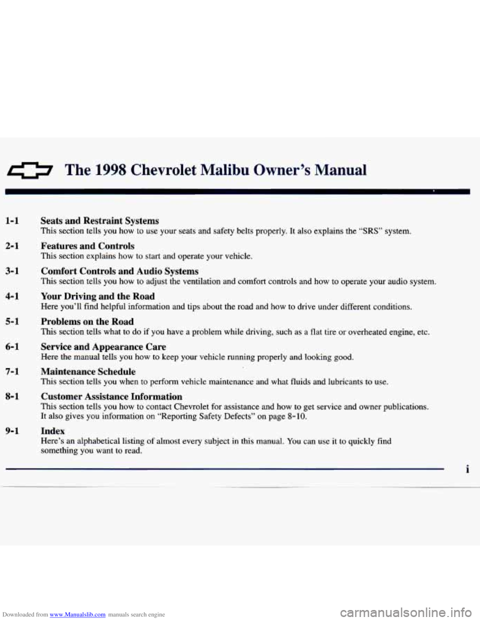 CHEVROLET MALIBU 1998 Owners Manual Downloaded from www.Manualslib.com manuals search engine 0 The 1998 Chevrolet Malibu Owner’s Manual
1-1
2-1
3-1
4- 1
5- 1
6- 1
7- 1
8- 1
9-1
Seats and Restraint Systems
This sectio CHEVROLET MALIBU 1998 Owners Manual Downloaded from www.Manualslib.com manuals search engine 0 The 1998 Chevrolet Malibu Owner’s Manual
1-1
2-1
3-1
4- 1
5- 1
6- 1
7- 1
8- 1
9-1
Seats and Restraint Systems
This sectio