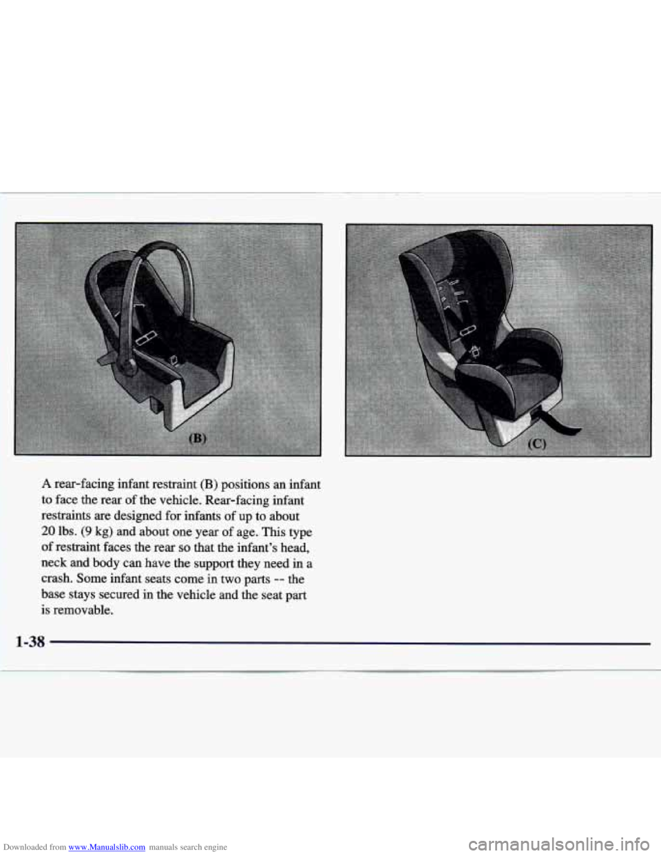 CHEVROLET MALIBU 1998 Workshop Manual Downloaded from www.Manualslib.com manuals search engine A rear-facing infant restraint (B) positions an infant
to face the rear of the vehicle. Rear-facing infant
restraints are design CHEVROLET MALIBU 1998 Workshop Manual Downloaded from www.Manualslib.com manuals search engine A rear-facing infant restraint (B) positions an infant
to face the rear of the vehicle. Rear-facing infant
restraints are design