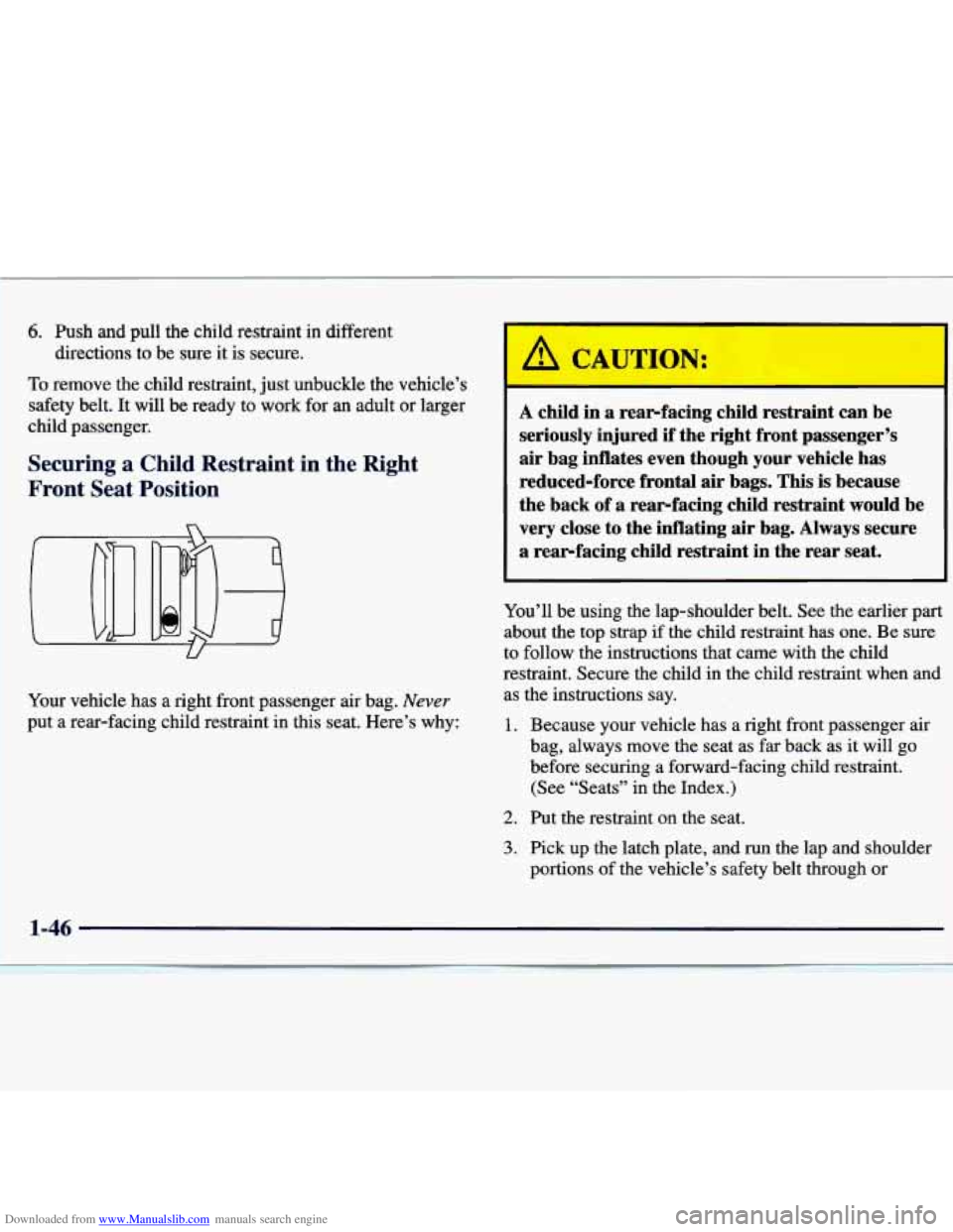 CHEVROLET MALIBU 1998 Workshop Manual Downloaded from www.Manualslib.com manuals search engine 6. Push and pull the child restraint in different
directions
to be sure it is secure.
To remove the child restraint, just unbuckle CHEVROLET MALIBU 1998 Workshop Manual Downloaded from www.Manualslib.com manuals search engine 6. Push and pull the child restraint in different
directions
to be sure it is secure.
To remove the child restraint, just unbuckle