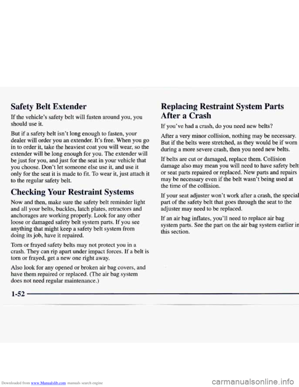 CHEVROLET MALIBU 1998 Repair Manual Downloaded from www.Manualslib.com manuals search engine Safety Belt Extender
If the vehicle’s safety belt will fasten around you, you
should use it.
But if a safety belt isn’t l CHEVROLET MALIBU 1998 Repair Manual Downloaded from www.Manualslib.com manuals search engine Safety Belt Extender
If the vehicle’s safety belt will fasten around you, you
should use it.
But if a safety belt isn’t l