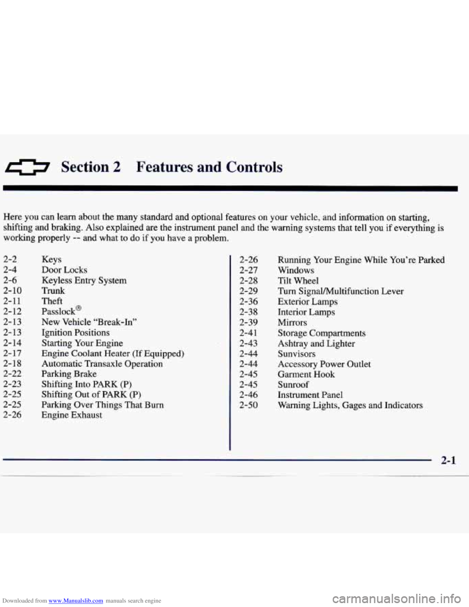 CHEVROLET MALIBU 1998 Repair Manual Downloaded from www.Manualslib.com manuals search engine 0 Section 2 Features and Controls
Here you can learn about the many standard and optional features on your vehicle, and inform\
ati CHEVROLET MALIBU 1998 Repair Manual Downloaded from www.Manualslib.com manuals search engine 0 Section 2 Features and Controls
Here you can learn about the many standard and optional features on your vehicle, and inform\
ati