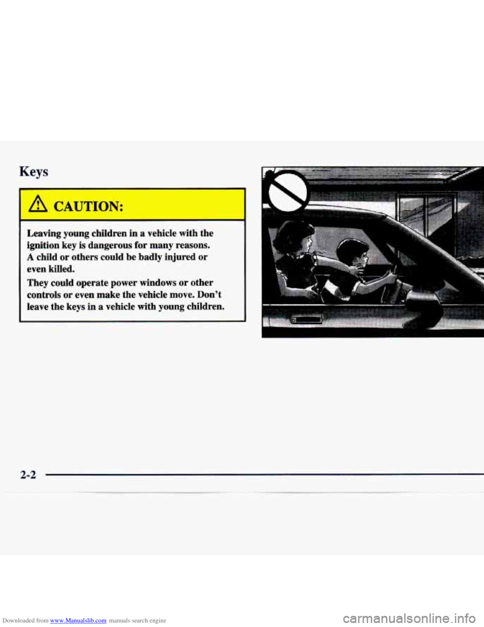 CHEVROLET MALIBU 1998  Owners Manual Downloaded from www.Manualslib.com manuals search engine Keys 
Leaving  young  children  in  a  vehicle  with  the 
ignition  key  is  dangerous  for  many  reasons. 
A child  or  others  could  be  b