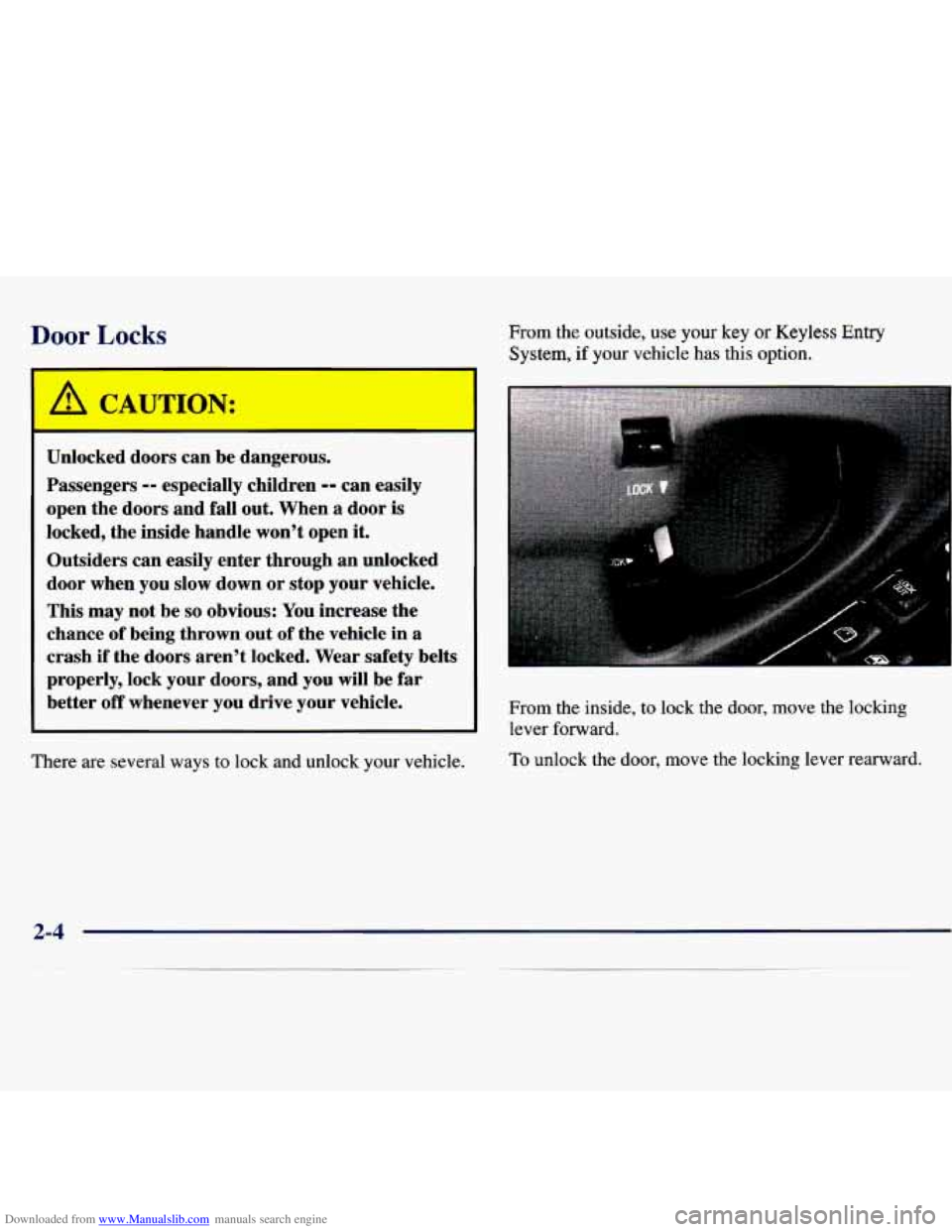 CHEVROLET MALIBU 1998 Repair Manual Downloaded from www.Manualslib.com manuals search engine Door Locks From the outside, use your key or Keyless Entry
System, if your vehicle has this option.
Unlocked doors can be dangerous CHEVROLET MALIBU 1998 Repair Manual Downloaded from www.Manualslib.com manuals search engine Door Locks From the outside, use your key or Keyless Entry
System, if your vehicle has this option.
Unlocked doors can be dangerous