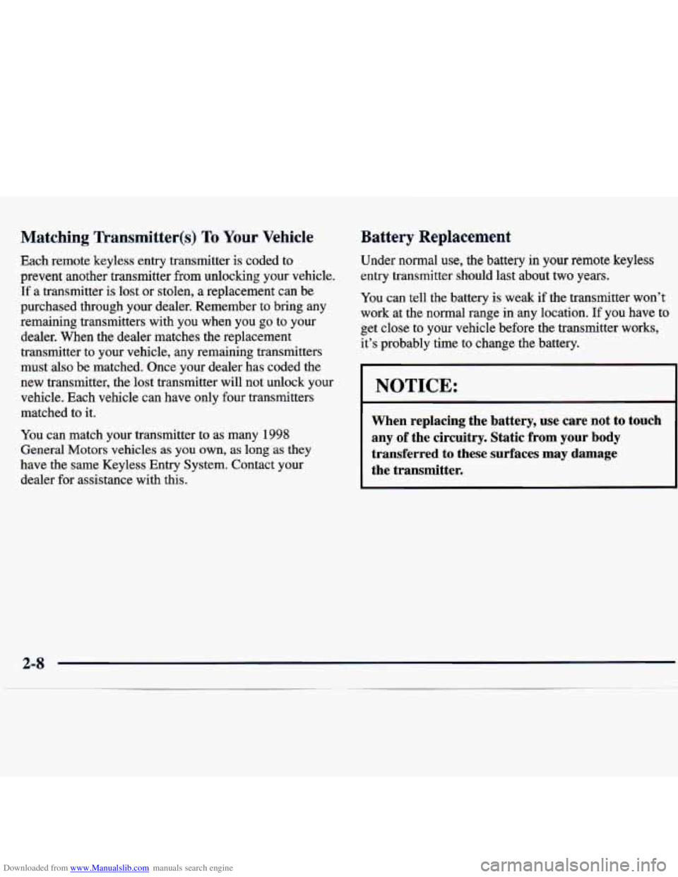 CHEVROLET MALIBU 1998 Manual PDF Downloaded from www.Manualslib.com manuals search engine Matching Transmitter(s) To Your Vehicle
Each remote keyless entry transmitter is coded to
prevent another transmitter from unlocking CHEVROLET MALIBU 1998 Manual PDF Downloaded from www.Manualslib.com manuals search engine Matching Transmitter(s) To Your Vehicle
Each remote keyless entry transmitter is coded to
prevent another transmitter from unlocking