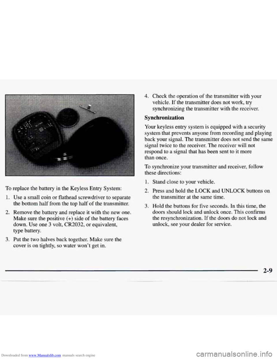 CHEVROLET MALIBU 1998 Manual PDF Downloaded from www.Manualslib.com manuals search engine To replace the battery in the Keyless Entry System:
1. Use a small coin or flathead screwdriver to separate
the bottom half from t CHEVROLET MALIBU 1998 Manual PDF Downloaded from www.Manualslib.com manuals search engine To replace the battery in the Keyless Entry System:
1. Use a small coin or flathead screwdriver to separate
the bottom half from t