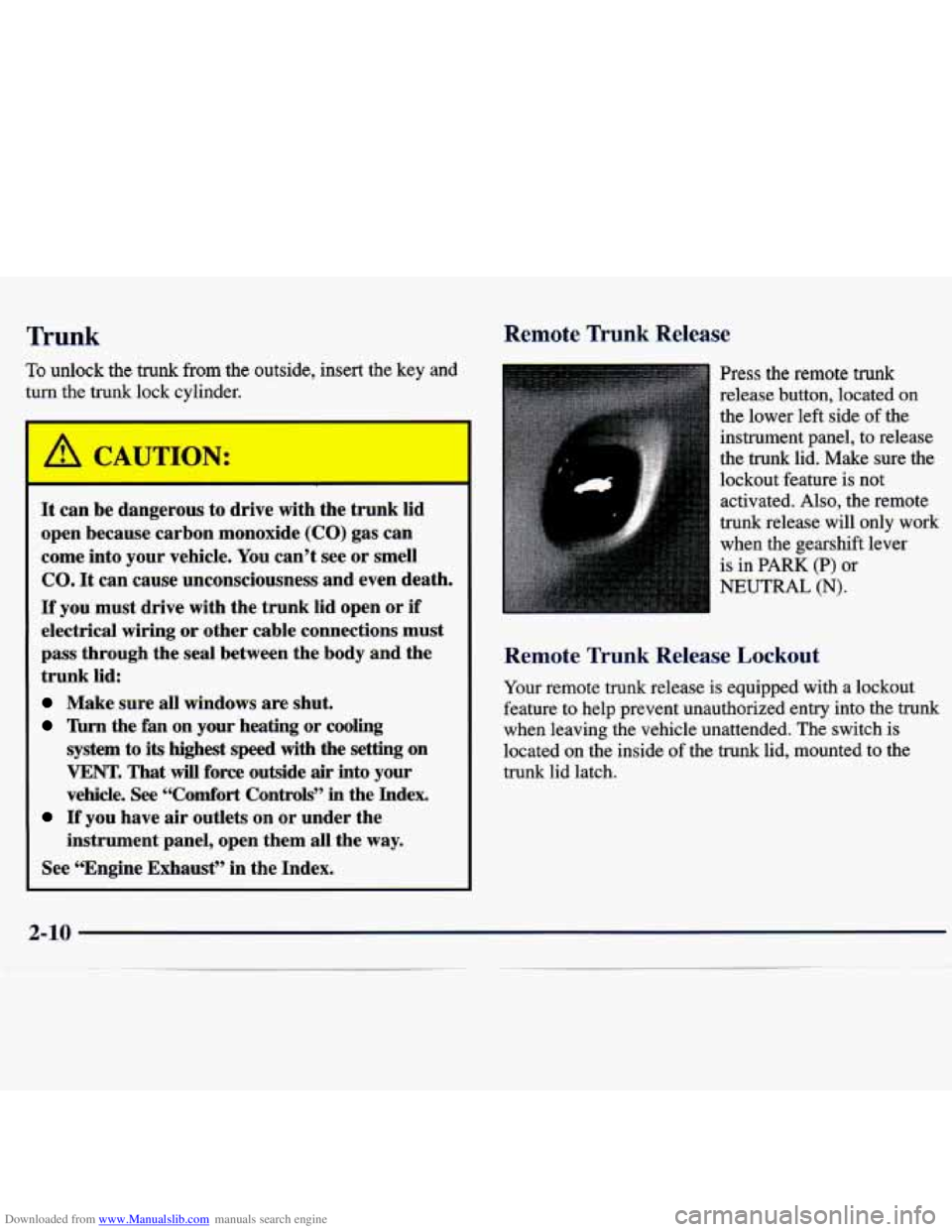 CHEVROLET MALIBU 1998  Owners Manual Downloaded from www.Manualslib.com manuals search engine I’runk Remote Trunk Release 
To unlock  the trunk from the  outside,  insert  the  key and 
turn the trunk  lock cylinder. 
It can be dangero