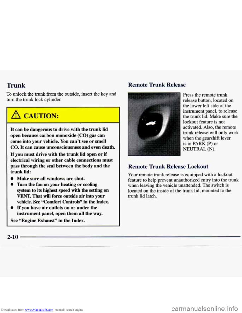 CHEVROLET MALIBU 1998 Manual PDF Downloaded from www.Manualslib.com manuals search engine I’runk Remote Trunk Release
To unlock the trunk from the outside, insert the key and
turn the trunk lock cylinder.
It can be dangero CHEVROLET MALIBU 1998 Manual PDF Downloaded from www.Manualslib.com manuals search engine I’runk Remote Trunk Release
To unlock the trunk from the outside, insert the key and
turn the trunk lock cylinder.
It can be dangero