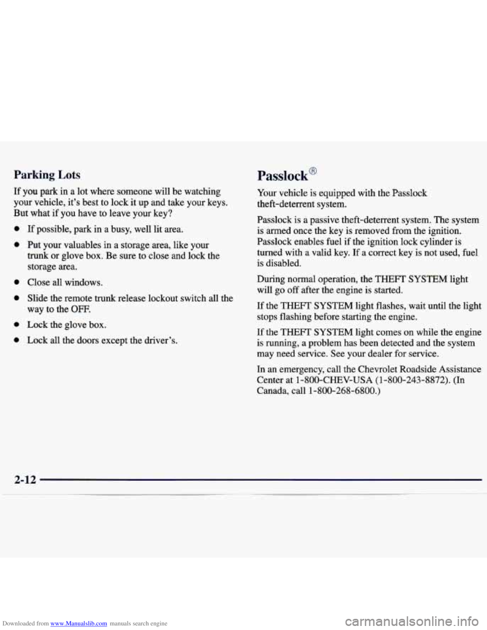 CHEVROLET MALIBU 1998  Owners Manual Downloaded from www.Manualslib.com manuals search engine Parking Lots Passlock@ 
If you park in a lot  where  someone  will  be  watching 
your  vehicle,  it’s  best  to  lock it up  and  take  your