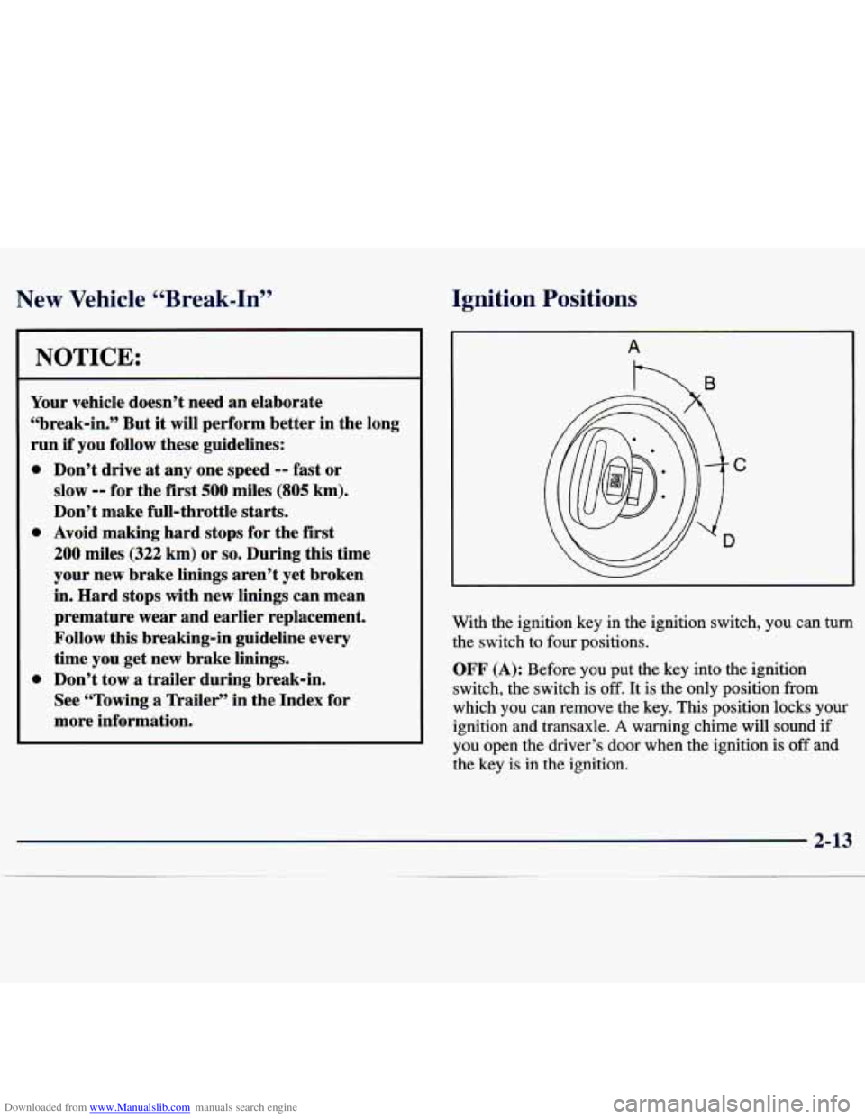 CHEVROLET MALIBU 1998 Manual PDF Downloaded from www.Manualslib.com manuals search engine New Vehicle “Break-In”
NOTICE:
Your vehicle doesn’t need an elaborate
“break-in.” But
it will perform better in the long CHEVROLET MALIBU 1998 Manual PDF Downloaded from www.Manualslib.com manuals search engine New Vehicle “Break-In”
NOTICE:
Your vehicle doesn’t need an elaborate
“break-in.” But
it will perform better in the long