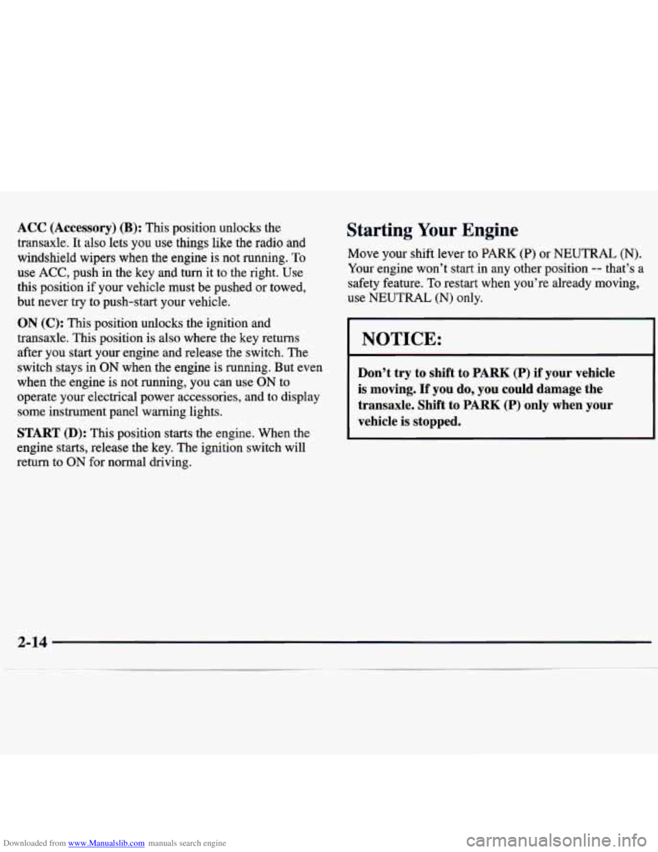 CHEVROLET MALIBU 1998 Manual PDF Downloaded from www.Manualslib.com manuals search engine ACC (Accessory) (B): This position unlocks the
transaxle. It also
lets you use things like the radio and
windshield wipers when t CHEVROLET MALIBU 1998 Manual PDF Downloaded from www.Manualslib.com manuals search engine ACC (Accessory) (B): This position unlocks the
transaxle. It also
lets you use things like the radio and
windshield wipers when t