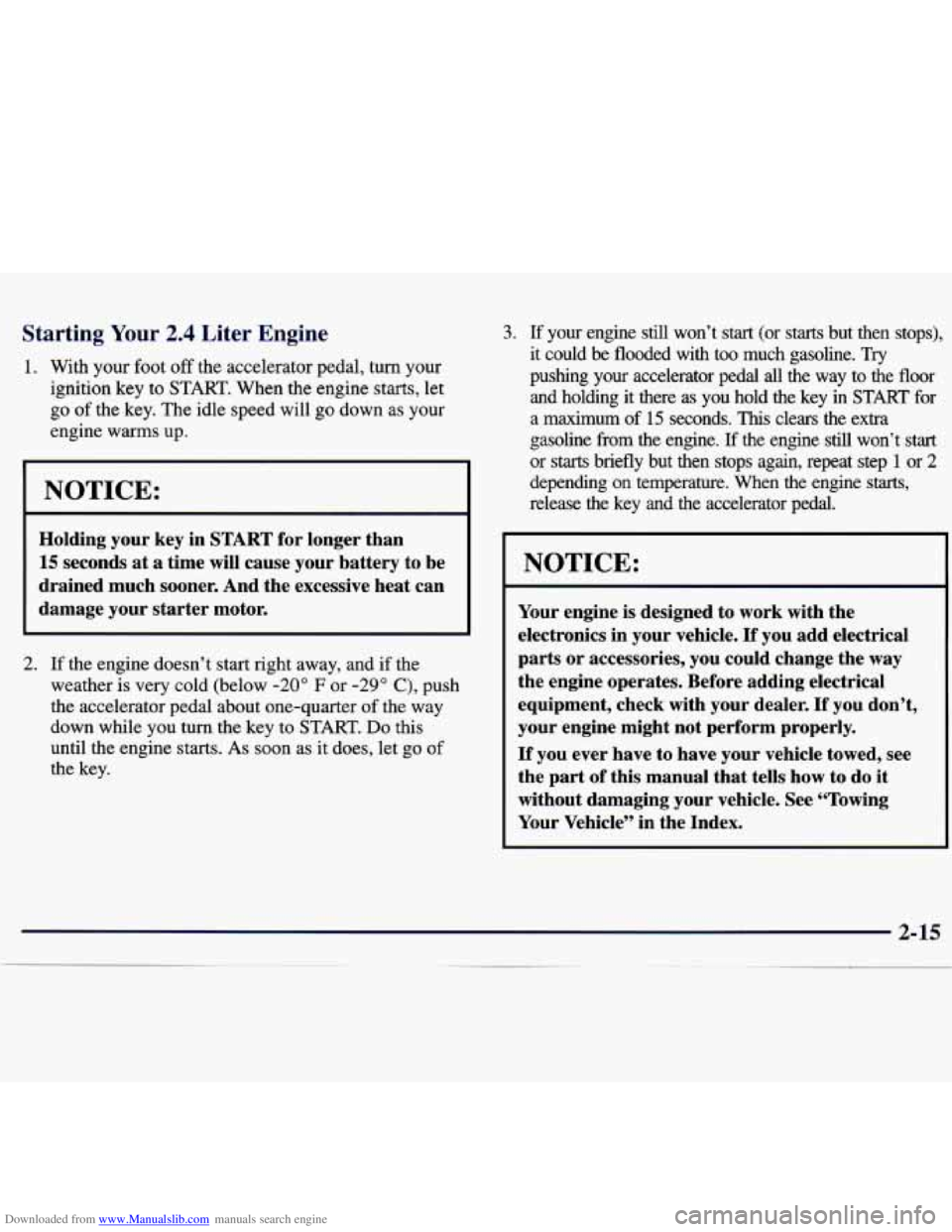 CHEVROLET MALIBU 1998 Manual PDF Downloaded from www.Manualslib.com manuals search engine Starting Your 2.4 Liter Engine
1. With your foot off the accelerator pedal, turn your
ignition key to
START. When the engine starts CHEVROLET MALIBU 1998 Manual PDF Downloaded from www.Manualslib.com manuals search engine Starting Your 2.4 Liter Engine
1. With your foot off the accelerator pedal, turn your
ignition key to
START. When the engine starts