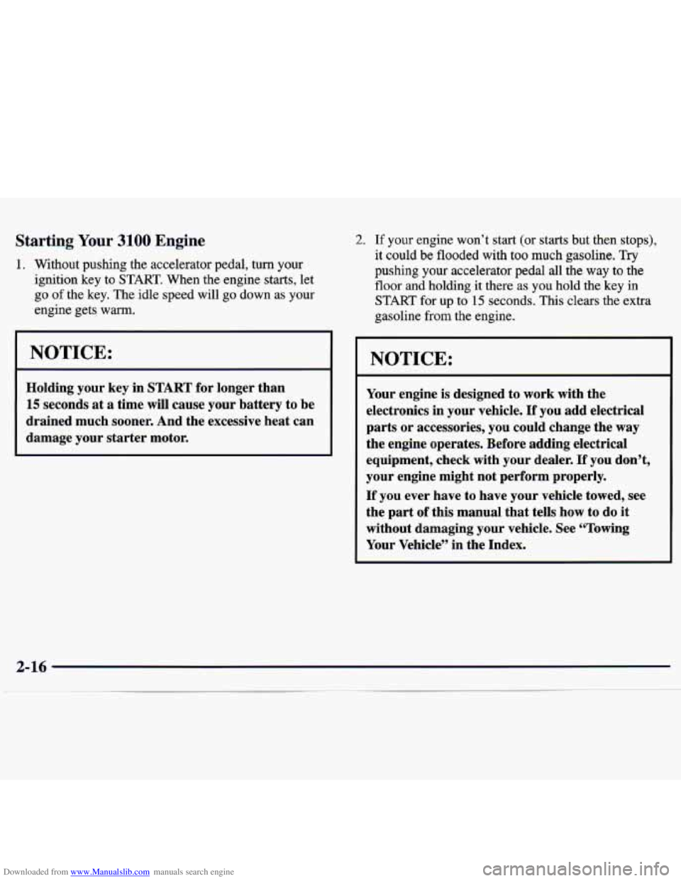 CHEVROLET MALIBU 1998 Manual Online Downloaded from www.Manualslib.com manuals search engine Starting Your 3100 Engine
1. Without pushing the accelerator pedal, turn your ignition key to START. When the engine starts, let CHEVROLET MALIBU 1998 Manual Online Downloaded from www.Manualslib.com manuals search engine Starting Your 3100 Engine
1. Without pushing the accelerator pedal, turn your ignition key to START. When the engine starts, let