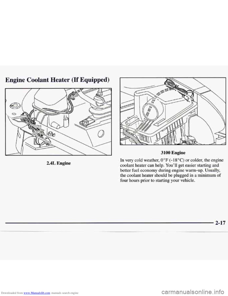 CHEVROLET MALIBU 1998  Owners Manual Downloaded from www.Manualslib.com manuals search engine Engine  Coolant  Heater (If Equipped) 
2.4L Engine 
3100 Engine 
In  very  cold  weather, 0 "F (- 18°C) or  colder,  the engine 
coolant  heat