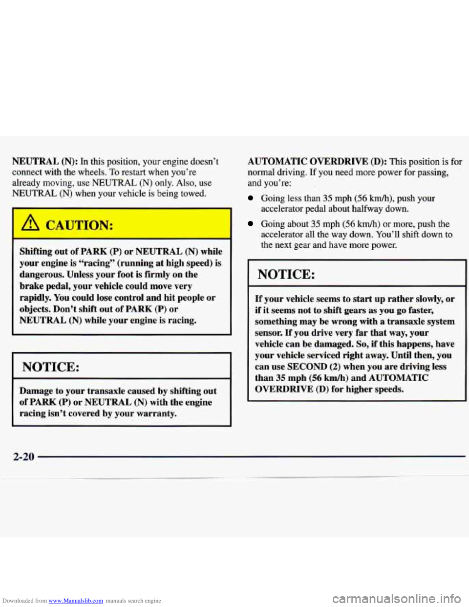 CHEVROLET MALIBU 1998 Manual Online Downloaded from www.Manualslib.com manuals search engine NEUTRAL (N): In this position, your engine doesn’t
connect with the wheels.
To restart when you’re
already moving, use
NEUTRAL CHEVROLET MALIBU 1998 Manual Online Downloaded from www.Manualslib.com manuals search engine NEUTRAL (N): In this position, your engine doesn’t
connect with the wheels.
To restart when you’re
already moving, use
NEUTRAL
