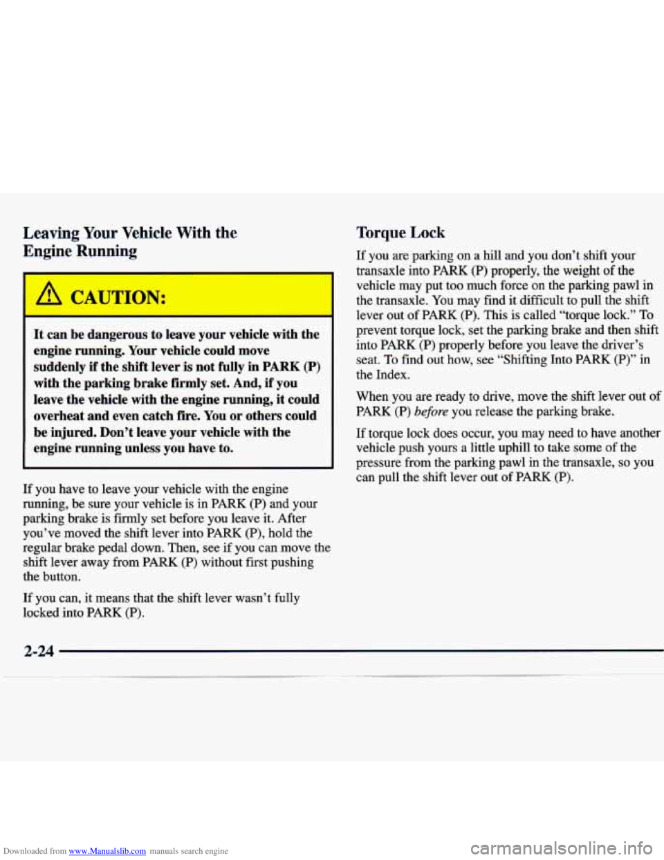 CHEVROLET MALIBU 1998 Manual Online Downloaded from www.Manualslib.com manuals search engine Leaving Your Vehicle With the
Engine Running
I
It can be dangerous to leave your vehicle with the
engine running. Your vehicle CHEVROLET MALIBU 1998 Manual Online Downloaded from www.Manualslib.com manuals search engine Leaving Your Vehicle With the
Engine Running
I
It can be dangerous to leave your vehicle with the
engine running. Your vehicle