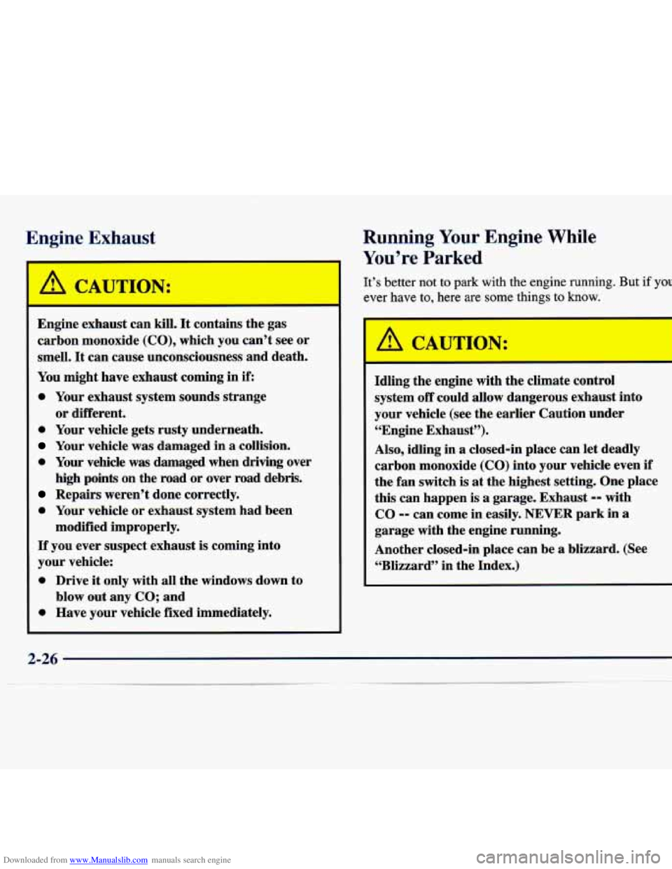 CHEVROLET MALIBU 1998 Owners Manual Downloaded from www.Manualslib.com manuals search engine Engine Exhaust
I
Engine exhaust can kill. It contains the gas
carbon monoxide
(CO), which you can’t see or
smell.
It can cause CHEVROLET MALIBU 1998 Owners Manual Downloaded from www.Manualslib.com manuals search engine Engine Exhaust
I
Engine exhaust can kill. It contains the gas
carbon monoxide
(CO), which you can’t see or
smell.
It can cause
