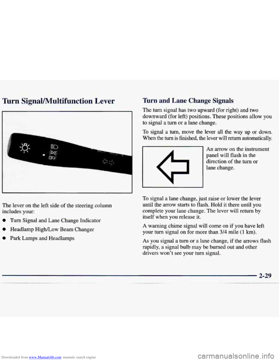 CHEVROLET MALIBU 1998 Owners Manual Downloaded from www.Manualslib.com manuals search engine Turn SignaVMultifunction Lever
The lever on the left side of the steering column
includes your:
Turn Signal and Lane Change Indicator CHEVROLET MALIBU 1998 Owners Manual Downloaded from www.Manualslib.com manuals search engine Turn SignaVMultifunction Lever
The lever on the left side of the steering column
includes your:
Turn Signal and Lane Change Indicator