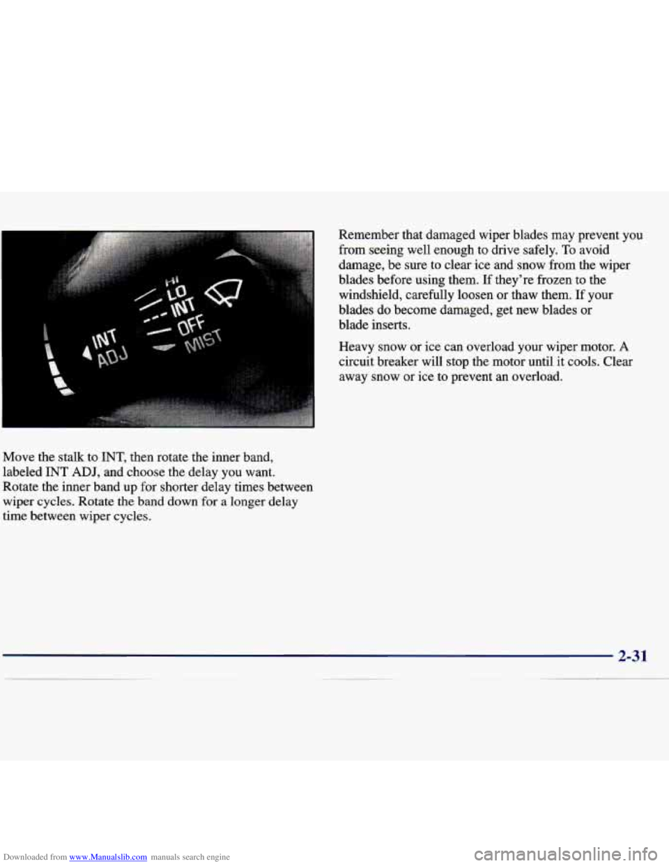 CHEVROLET MALIBU 1998 Owners Manual Downloaded from www.Manualslib.com manuals search engine Move the stalk to INT, then rotate the inner band,
labeled
INT ADJ, and choose the delay you want.
Rotate the inner band up fo CHEVROLET MALIBU 1998 Owners Manual Downloaded from www.Manualslib.com manuals search engine Move the stalk to INT, then rotate the inner band,
labeled
INT ADJ, and choose the delay you want.
Rotate the inner band up fo