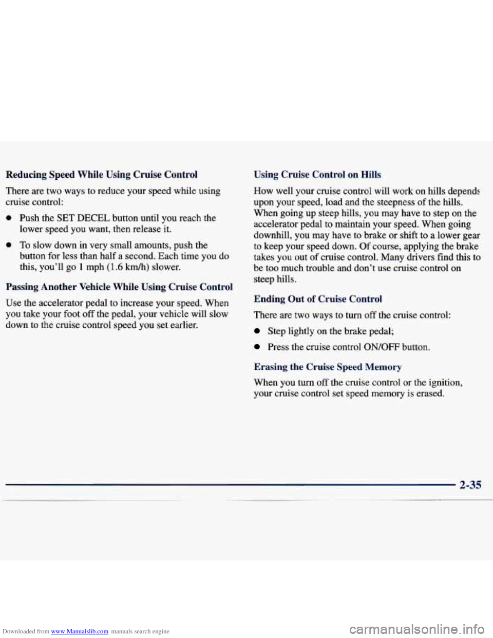CHEVROLET MALIBU 1998 Owners Manual Downloaded from www.Manualslib.com manuals search engine Reducing Speed While Using Cruise Control
There are two ways to reduce your speed while using
cruise control:
0 Push the SET DEC CHEVROLET MALIBU 1998 Owners Manual Downloaded from www.Manualslib.com manuals search engine Reducing Speed While Using Cruise Control
There are two ways to reduce your speed while using
cruise control:
0 Push the SET DEC