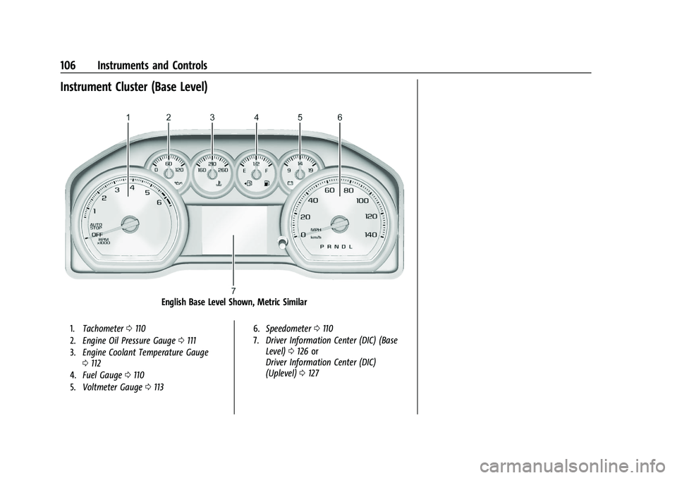 CHEVROLET SILVERADO 1500 2023 Owners Manual Chevrolet Silverado 1500 Owner Manual (GMNA-Localizing-U.S./Canada/
Mexico/Paraguay-16515119) - 2023 - CRC - 6/2/22
106 Instruments and Controls
Instrument Cluster (Base Level)
English Base Level Show CHEVROLET SILVERADO 1500 2023 Owners Manual Chevrolet Silverado 1500 Owner Manual (GMNA-Localizing-U.S./Canada/
Mexico/Paraguay-16515119) - 2023 - CRC - 6/2/22
106 Instruments and Controls
Instrument Cluster (Base Level)
English Base Level Show
