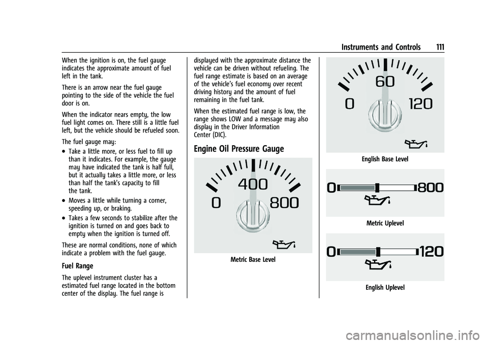 CHEVROLET SILVERADO 1500 2023  Owners Manual Chevrolet Silverado 1500 Owner Manual (GMNA-Localizing-U.S./Canada/
Mexico/Paraguay-16515119) - 2023 - CRC - 6/2/22
Instruments and Controls 111
When the ignition is on, the fuel gauge
indicates the a
