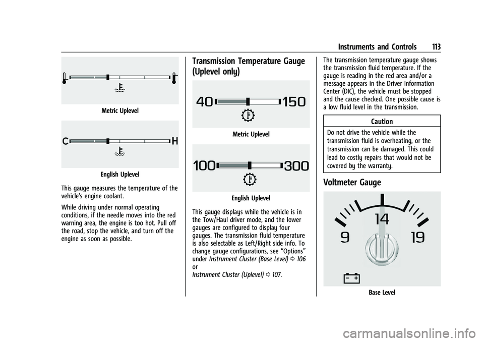 CHEVROLET SILVERADO 1500 2023 Owners Manual Chevrolet Silverado 1500 Owner Manual (GMNA-Localizing-U.S./Canada/
Mexico/Paraguay-16515119) - 2023 - CRC - 6/2/22
Instruments and Controls 113
Metric Uplevel
English Uplevel
This gauge measures the CHEVROLET SILVERADO 1500 2023 Owners Manual Chevrolet Silverado 1500 Owner Manual (GMNA-Localizing-U.S./Canada/
Mexico/Paraguay-16515119) - 2023 - CRC - 6/2/22
Instruments and Controls 113
Metric Uplevel
English Uplevel
This gauge measures the