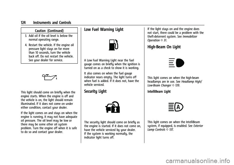 CHEVROLET SILVERADO 1500 2023  Owners Manual Chevrolet Silverado 1500 Owner Manual (GMNA-Localizing-U.S./Canada/
Mexico/Paraguay-16515119) - 2023 - CRC - 6/2/22
124 Instruments and Controls
Caution (Continued)
3. Add oil if the oil level is belo