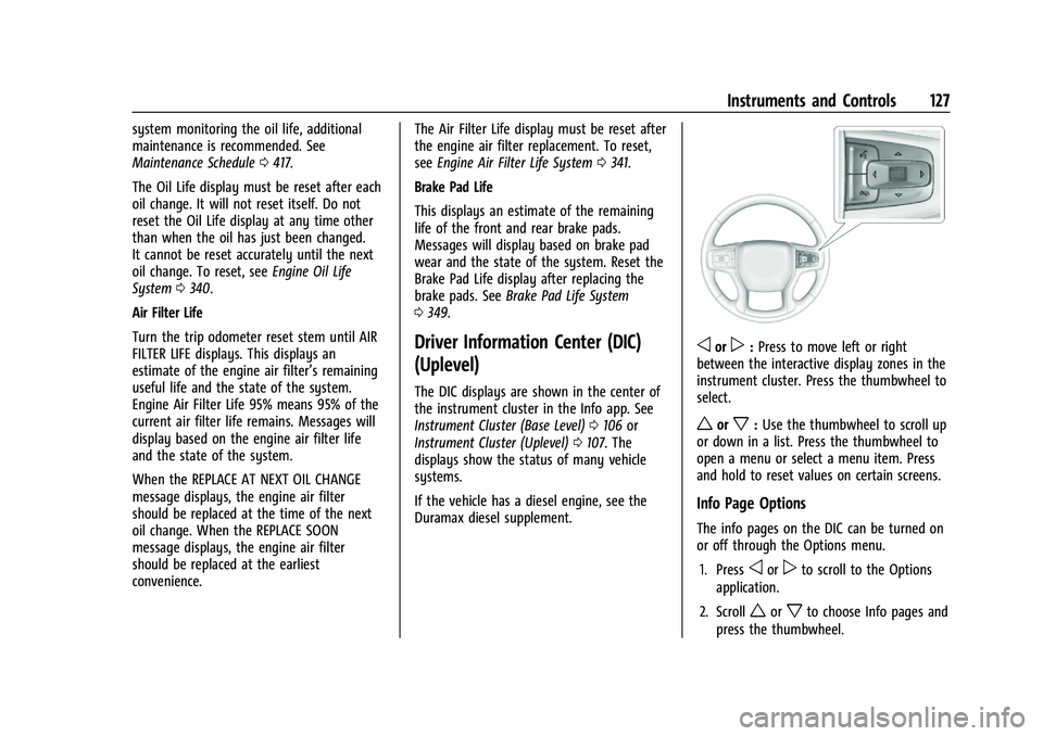 CHEVROLET SILVERADO 1500 2023  Owners Manual Chevrolet Silverado 1500 Owner Manual (GMNA-Localizing-U.S./Canada/
Mexico/Paraguay-16515119) - 2023 - CRC - 6/2/22
Instruments and Controls 127
system monitoring the oil life, additional
maintenance 