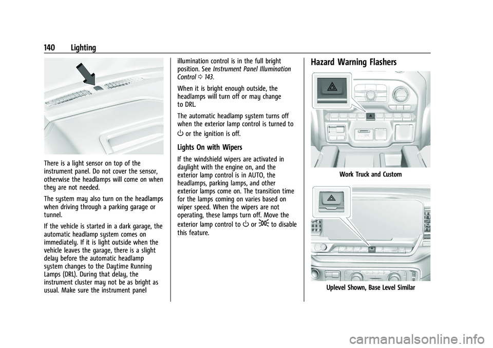 CHEVROLET SILVERADO 1500 2023  Owners Manual Chevrolet Silverado 1500 Owner Manual (GMNA-Localizing-U.S./Canada/
Mexico/Paraguay-16515119) - 2023 - CRC - 6/2/22
140 Lighting
There is a light sensor on top of the
instrument panel. Do not cover th