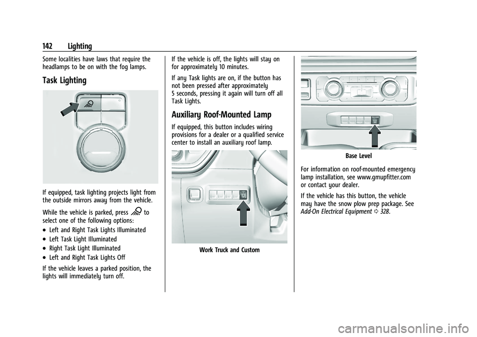 CHEVROLET SILVERADO 1500 2023  Owners Manual Chevrolet Silverado 1500 Owner Manual (GMNA-Localizing-U.S./Canada/
Mexico/Paraguay-16515119) - 2023 - CRC - 6/2/22
142 Lighting
Some localities have laws that require the
headlamps to be on with the 