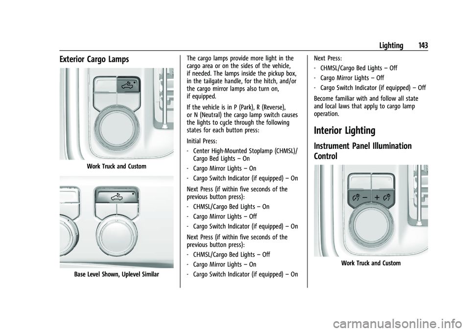CHEVROLET SILVERADO 1500 2023  Owners Manual Chevrolet Silverado 1500 Owner Manual (GMNA-Localizing-U.S./Canada/
Mexico/Paraguay-16515119) - 2023 - CRC - 6/2/22
Lighting 143
Exterior Cargo Lamps
Work Truck and Custom
Base Level Shown, Uplevel Si